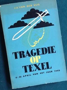 Vlis, J.A. van der - Tragedie  op Texel- 6-26 april van het jaar 1945- een ooggetuigenverslag van de opstand van de Georgiërs in april 1945