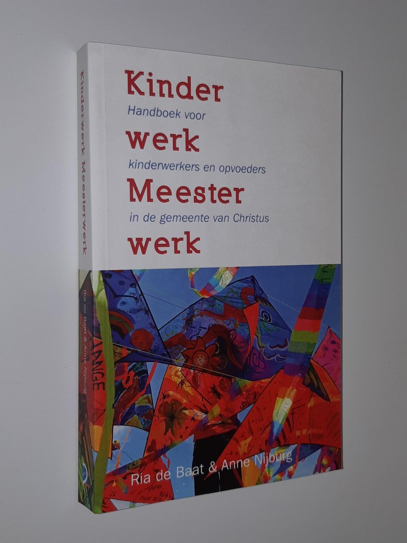 Baat, Ria de / Nijburg, Anne - Kinderwerk Meesterwerk. Handboek voor kinderwerkers en opvoeders in de gemeente van Christus