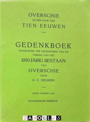 G.C. Helbers - Overschie in den loop van tien eeuwen. Gedenkboek uitgegeven ter gelegenheid van de viering van het 1000-jarig bestaan van Overschie