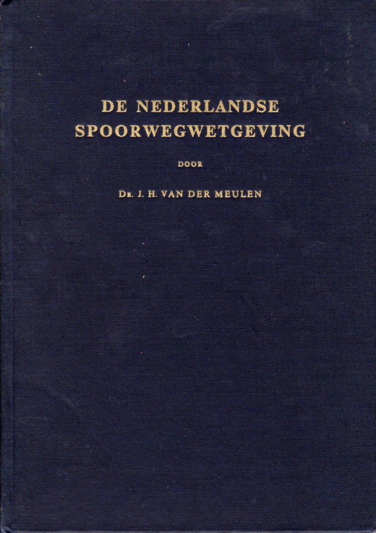 Meulen, Dr. J.H.van der - De Nederlandse Spoorwegwetgeving