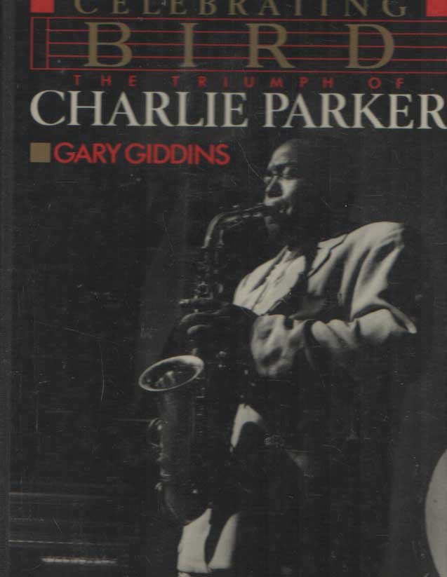 Giddins, Gary - Celebrating Bird. The triumph of Charlie Parker