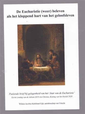 Eijk, Willem Jacobus - De eucharistie (weer) beleven als het kloppend hart van het geloofsleven