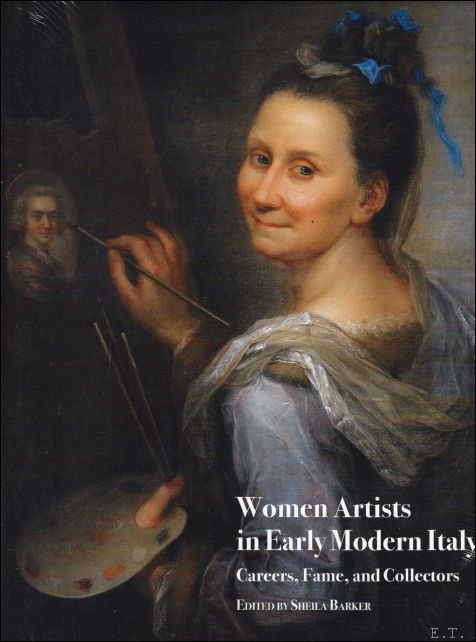 Sheila Barker (ed.) - Women Artists in Early Modern Italy Careers, Fame, and Collectors
