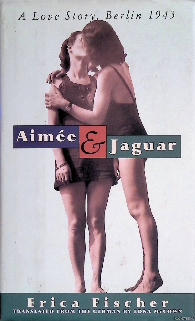 Fischer, Erica - Aimée & Jaguar: A Love Story, Berlin 1943