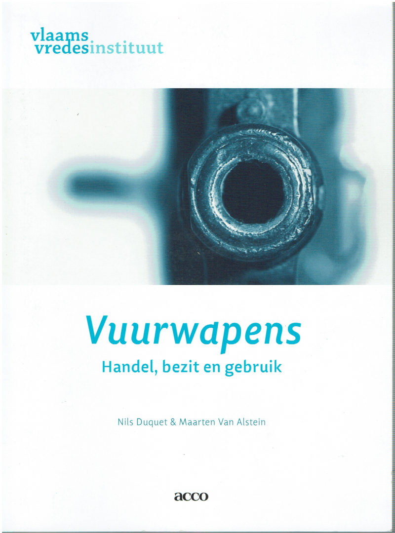 Nils Duquet , Maarten Van Alstein - Vuurwapens Handel, bezit en gebruik