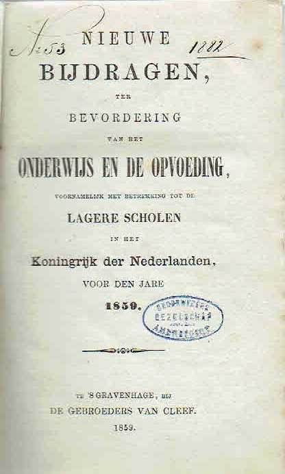 ONDERWIJS & OPVOEDING - Nieuwe Bijdragen, ter bevordering van het Onderwijs en de Opvoeding, voornamelijk met betrekking tot de Lagere Scholen in het Koningrijk der Nederlanden, voor den Jare 1859. - [Compleet jaar]