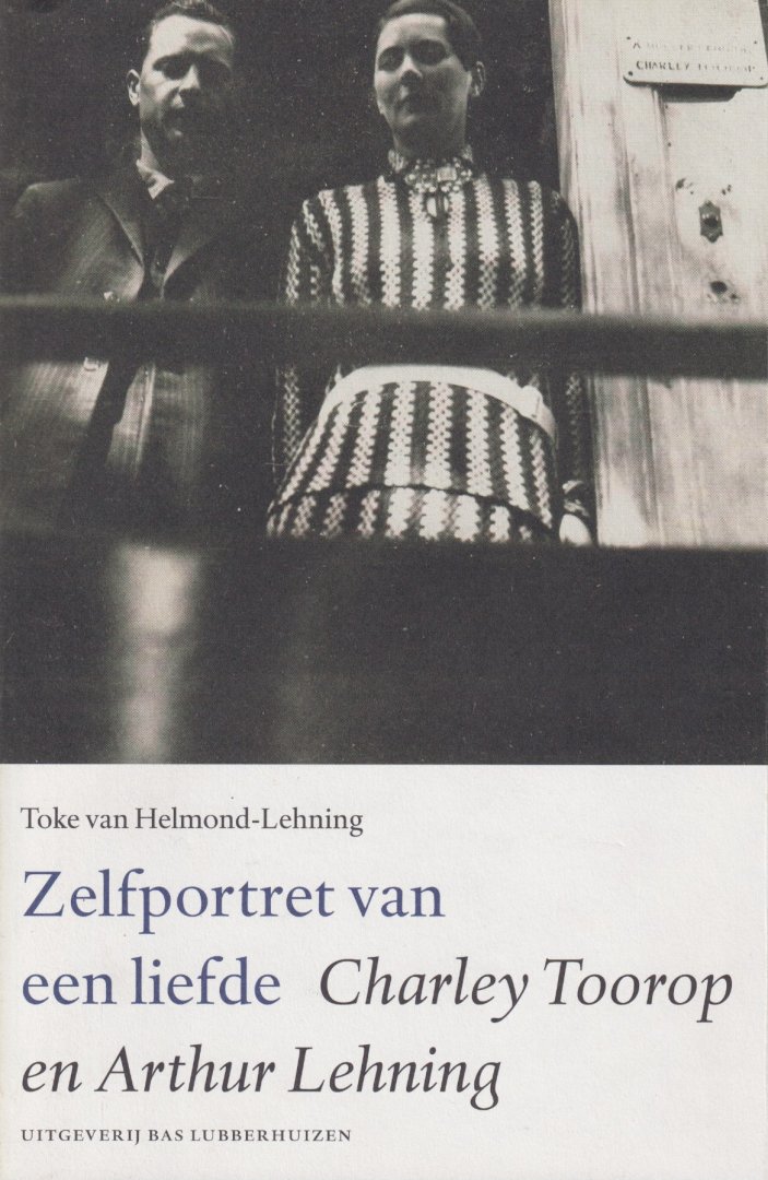 Helmond-Lehning, Toke van & Else de Graaf - Zelfportret van een liefde. Charley Toorop en Arthur Lehning