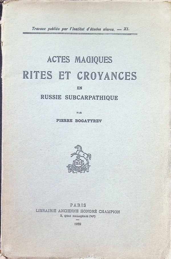 Pierre Bogatyrev - Actes Magiques Rites et Croyances en Russie Subcarpathique