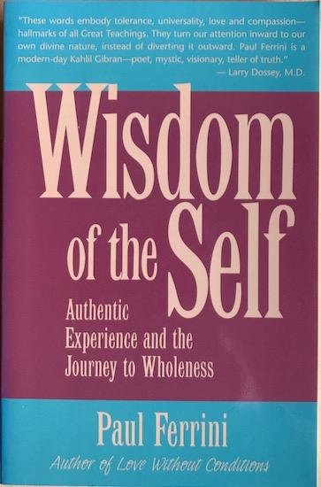 Ferrini, Paul - WISDOM OF THE SELF. Authentic Experience and the Journey to Wholeness.
