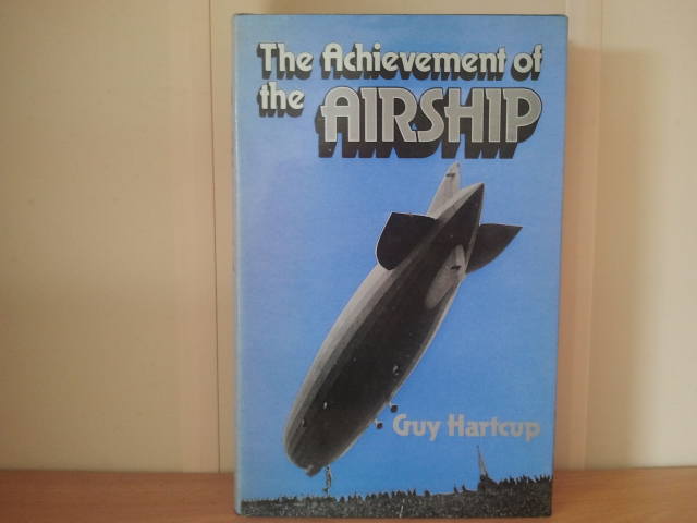 Guy Hartcup - THE ACHIEVEMENT OF AIRSHIP . ZEPPELIN