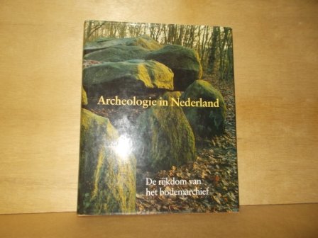Es, W.A. van / Sarfatij, H. / Woltering, P.J. (redactie) - Archeologie in Nederland de rijkdom van het bodemarchief