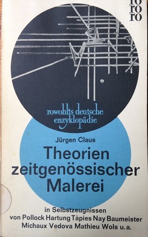 Claus, Jürgen - Theorien zeitgenössischer Malerei. In Selbstzeugnissen von Pollock, Hartung, Tàpies, Nay, Baumeister, Michaux, Vedova, Mathieu, Wols u.a.