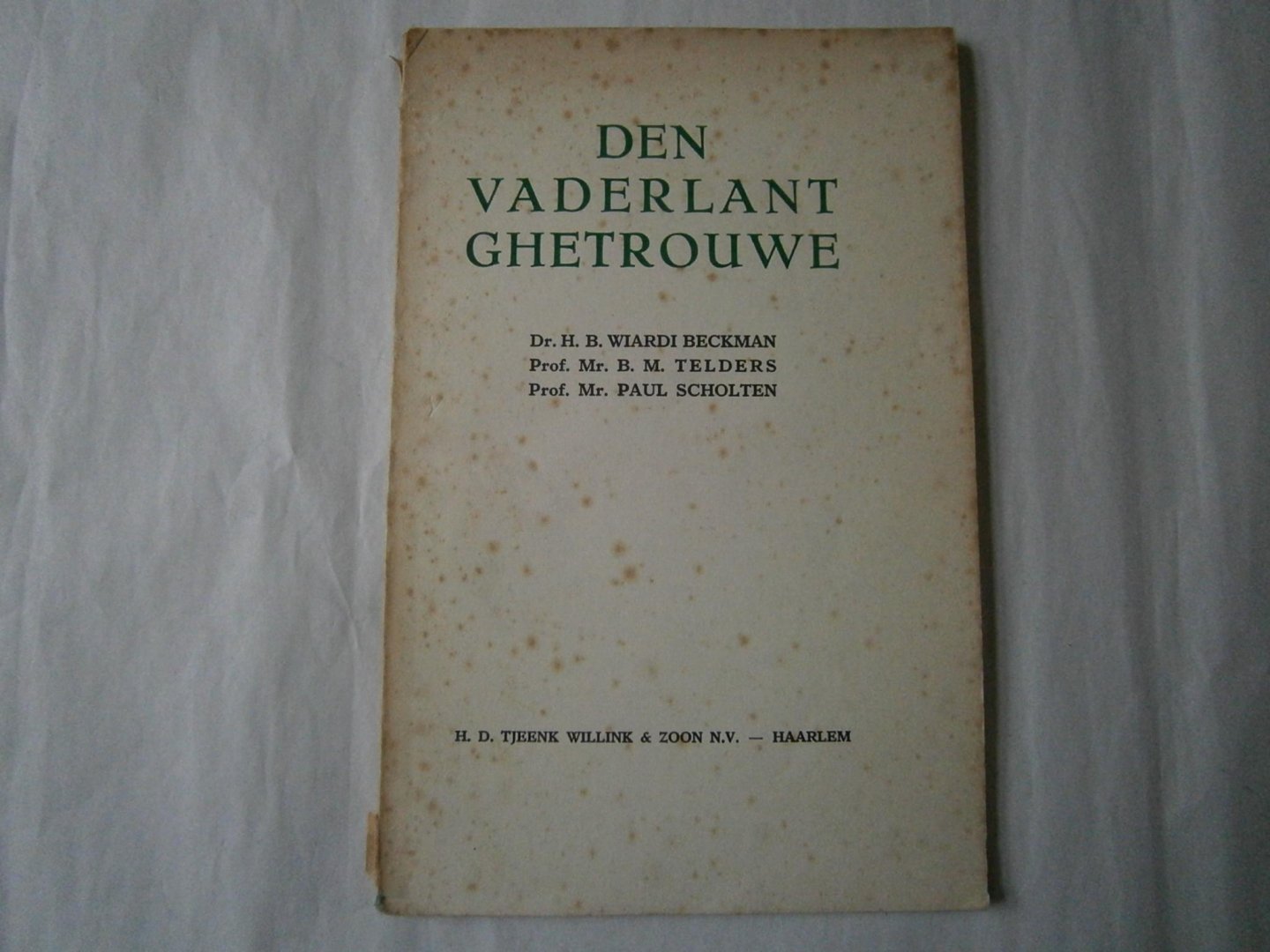 Wiardi Beckman, Dr. H.B., Prof. Mr. B.M. Telders en Prof. Mr. Paul Scholten - Den vaderlant ghetrouwe Den vaderland getrouwe