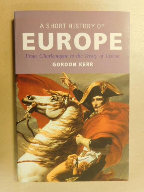 Kerr, Gordon - A Short History of Europe / From Charlemagne to the Treaty of Lisbon