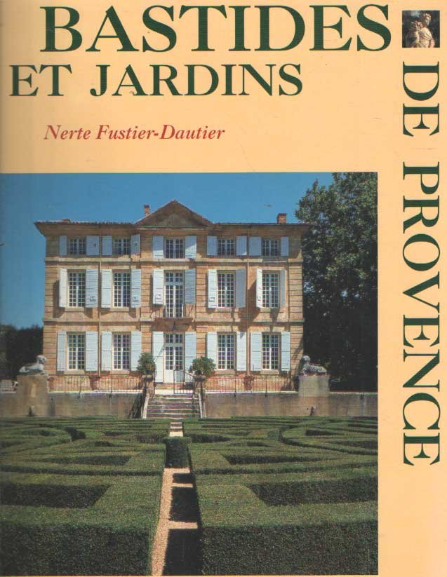 Fustier,Dautier, Nerte - Bastides et jardins de Provence
