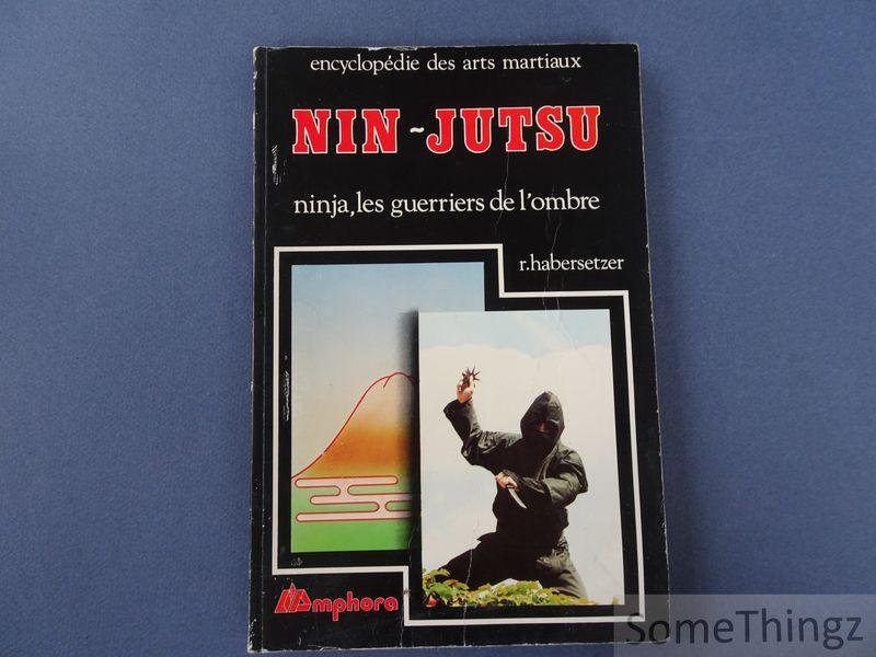 Habersetzer, Roland. - Nin-jutsu : Ninja, les guerriers de l'ombre.