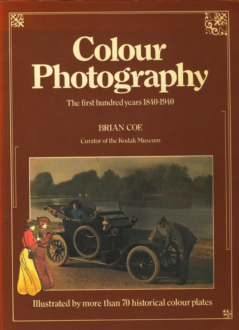 Coe, Brian - Colour Photography. The first hundred years 1840-1940
