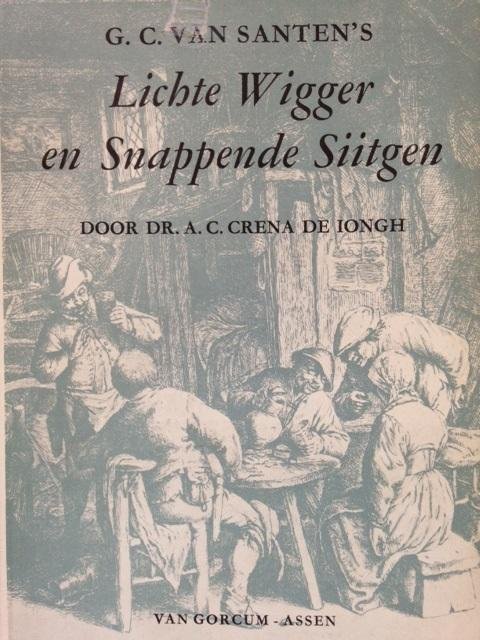 Crena de Iongh, A.C. - G.C. van Santen's Lichte Wigger en Snappende Siitgen Jongh. Zeventiende-eeuwse gesprekken in Delfts dialect