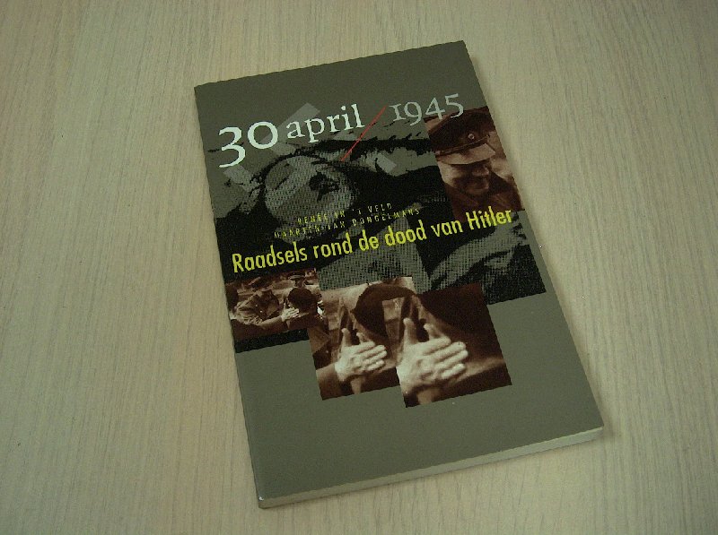 Veld, Renée in t en Maarten-Jan Dongelmans - 30 April 1945 - Raadsels rond de dood van Hitler