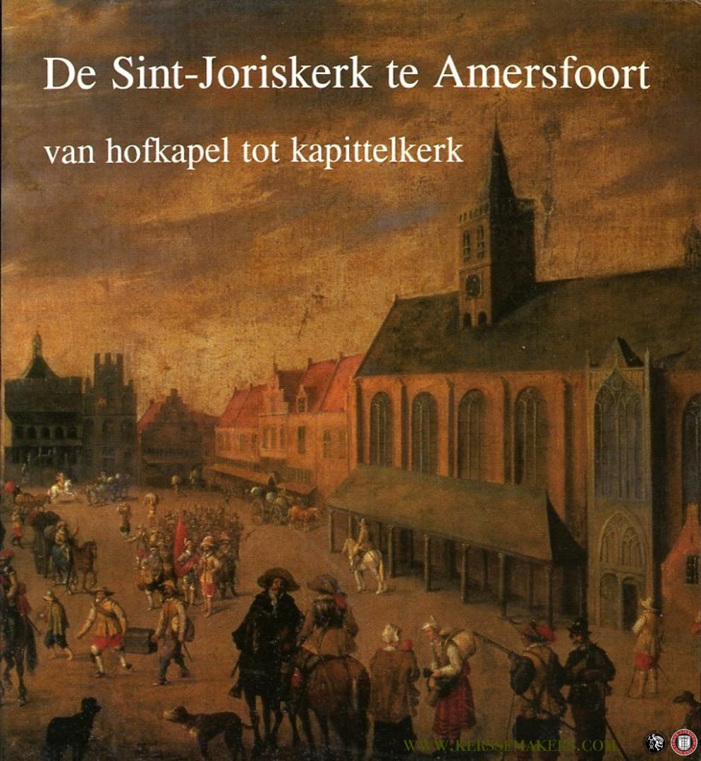 EMMENS, karel - De Sint-Joriskerk te Amersfoort. Van hofkapel tot kapittelkerk.