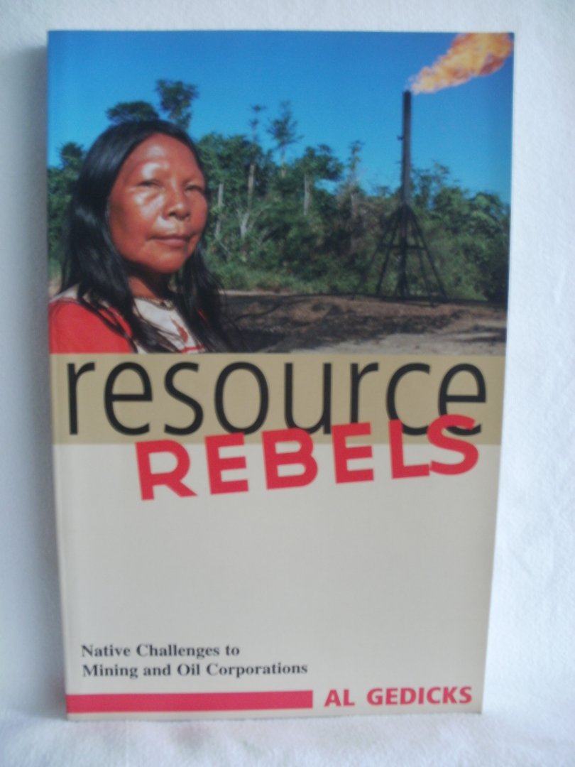 Gedicks, Al - Resource Rebels. Native Challenges to Mining and Oil Corporations