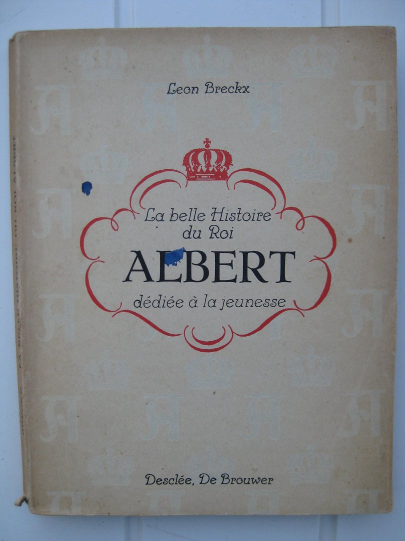 Breckx, Léon - La belle histoire du Roi Albert. Dédié à la jeunesse.