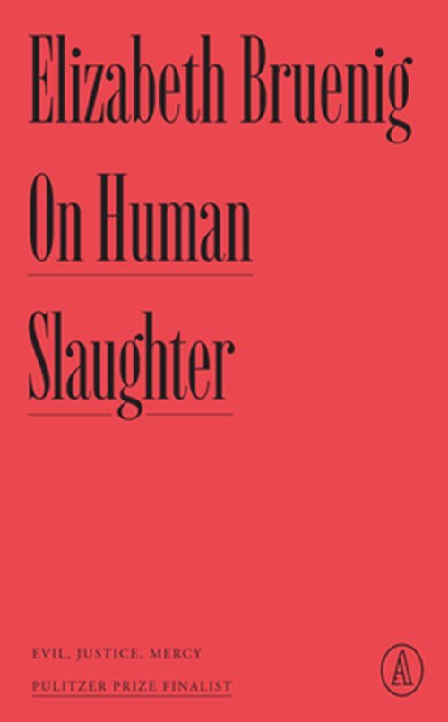 Elizabeth Bruenig - On Human Slaughter: Evil, Justice, Mercy