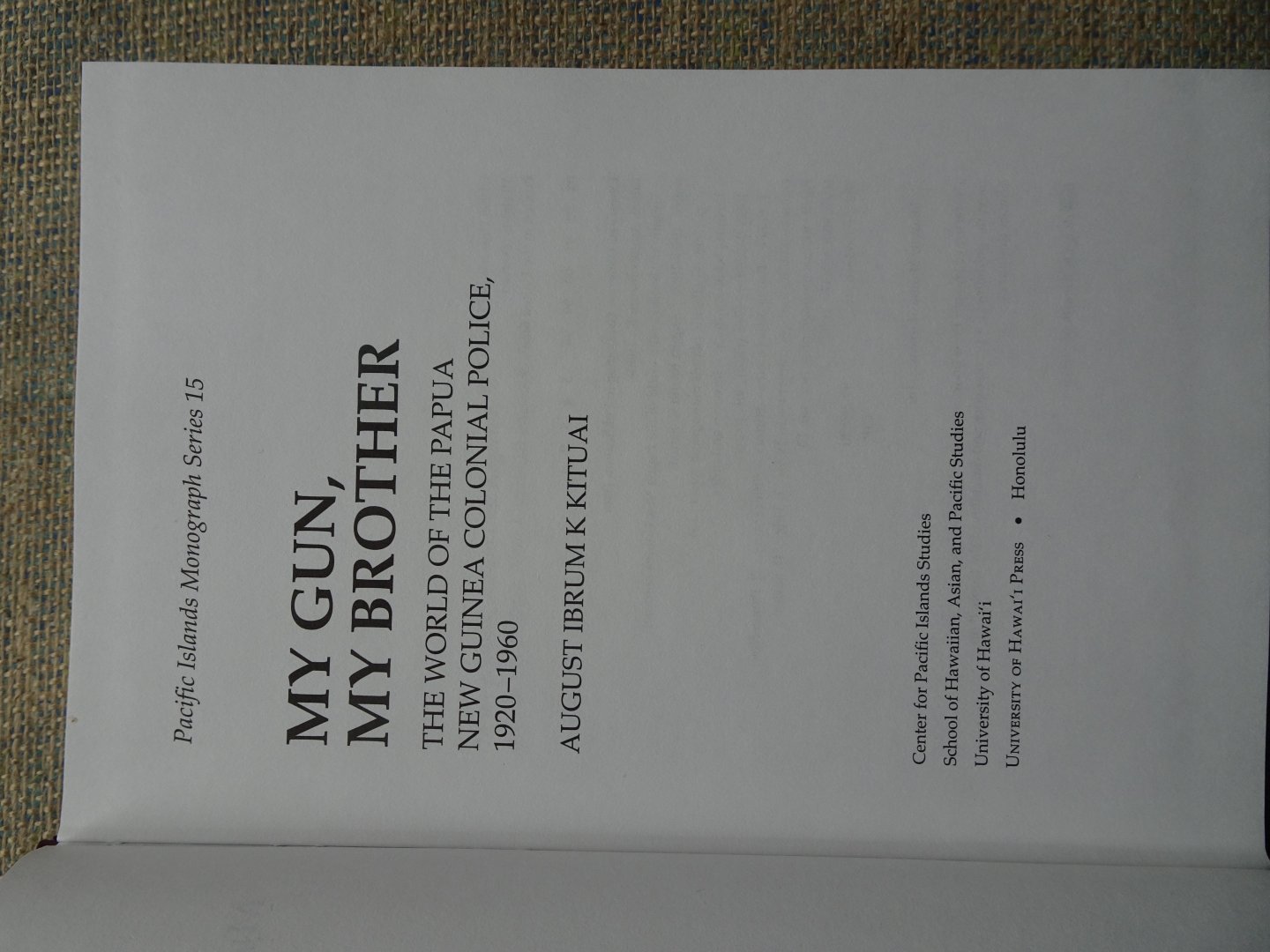Ibrum K Kituai, August - MY GUN, MY BROTHER The world of the Papua New Guinea Colonial Police, 1920-1960