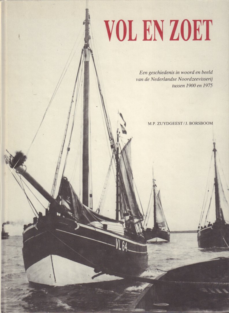 Zuydgeest, M.P. en J. Borsboom - Vol en Zoet (Een geschiedenis in woord en beeld van de Nederlandse Noordzeevisserij tussen 1900 en 1975), 163 pag. hardcover, zeer goede staat