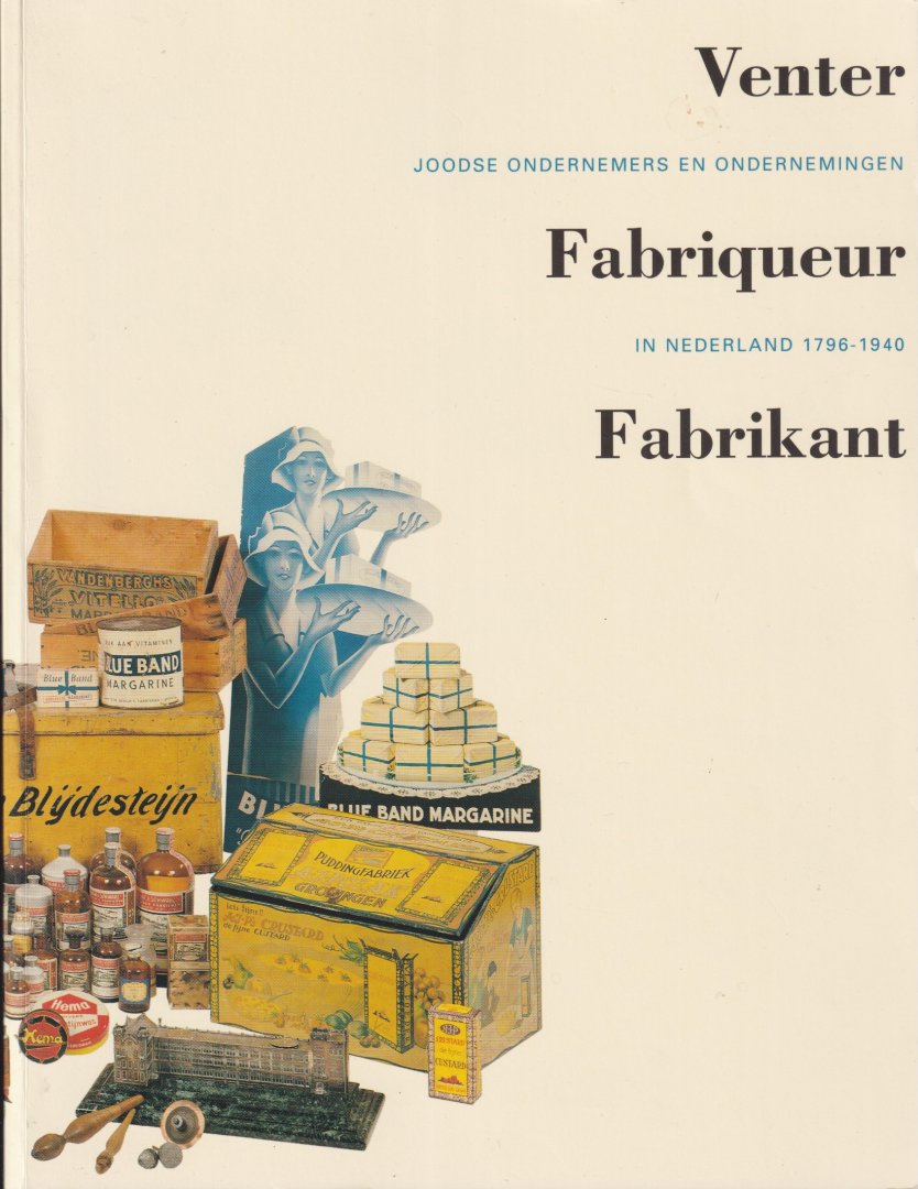 Berg, Hetty - Venter, fabriqueur, fabrikant: Joodse ondernemers en ondernemingen in Nederland, 1796-1940