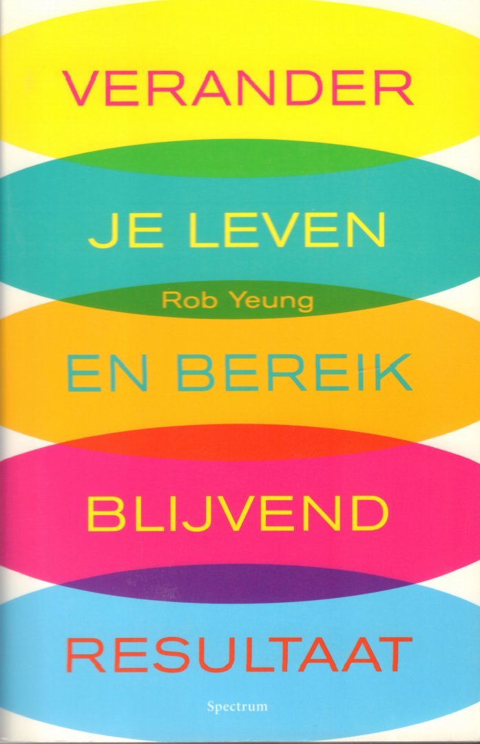 Yeung, Rob - Verander Je Leven en Bereik Blijvend Resultaat, 255 pag. paperback, gave staat
