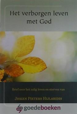 Bunt, J. - Het verborgen leven met God *nieuw* --- Brief over het zalig leven en sterven van Jisken Pieters Hijlardus