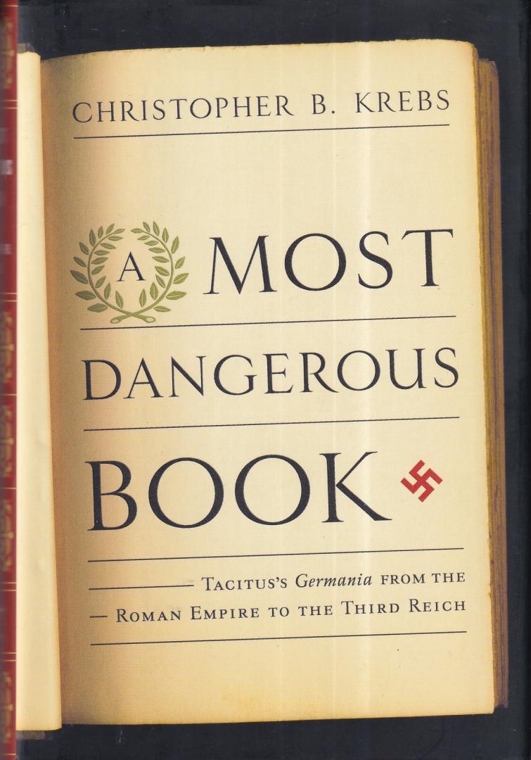 Krebs, Christopher B. - A Most Dangerous Book: Tacitus's Germania from the Roman Empire to the Third Reich