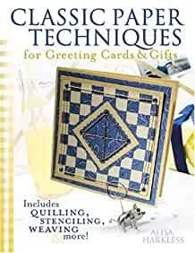 Harkless, Alisa. - Classic Paper Techniques for Greeting Cards & Gifts: For Greeting Cards and Gifts.