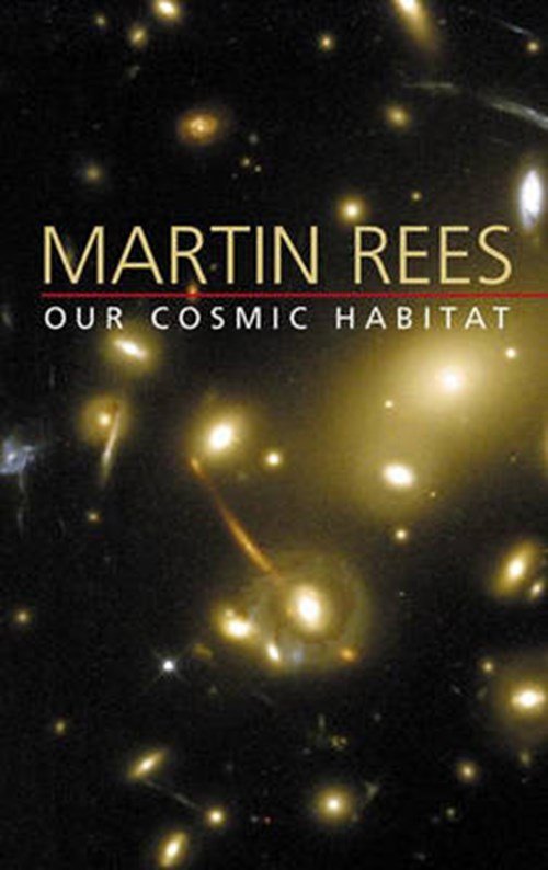 Martin Rees - Our Cosmic Habitat