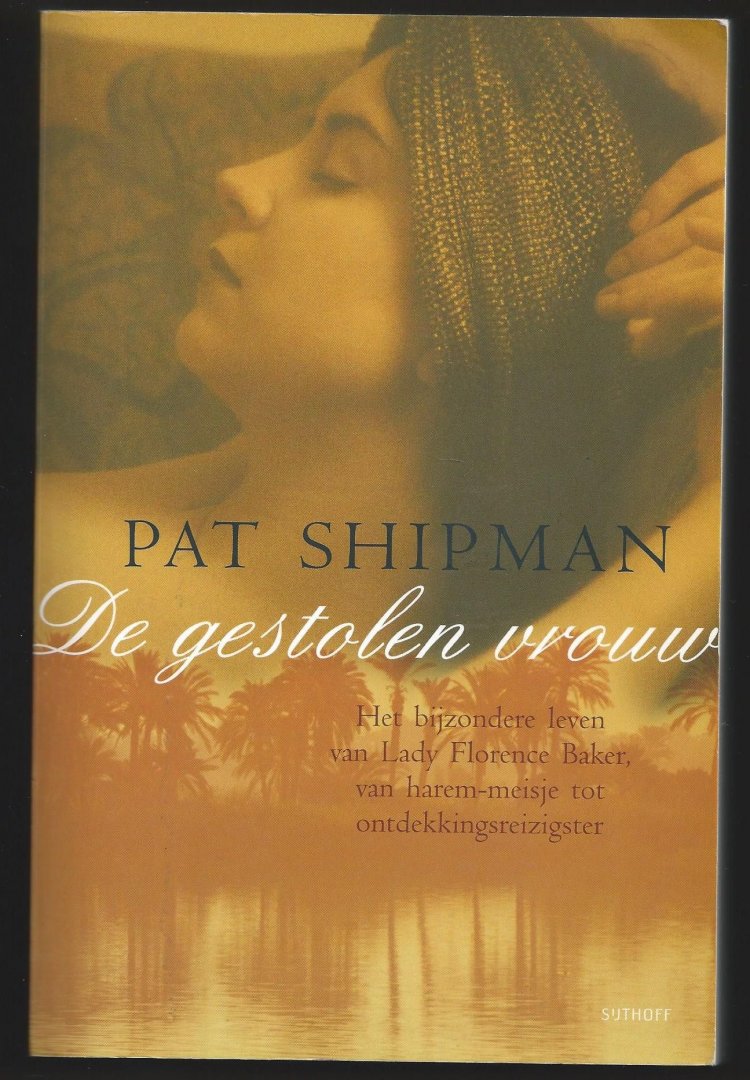 Shipman, P. - De gestolen vrouw / het bijzondere leven van Lady Florence Baker, van haremmeisje tot ontdekkingsreizigster