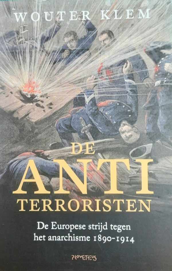 KLEM Wouter - De antiterroristen. De Europese strijd tegen het anarchisme 1890-1914
