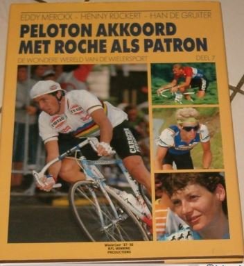 Merckx-Rückert-de Gruiter - PELETON AKKOORD MET ROCHE ALS PATRON, de wondere wereld van de wielersport, deel 7 wielerjaar 87-88,