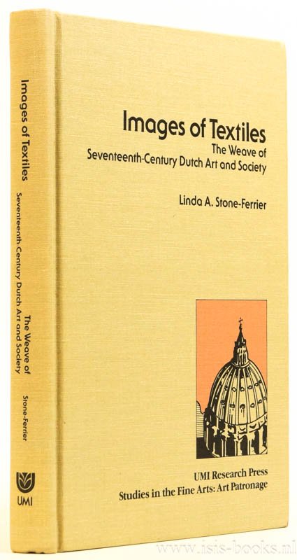 STONE-FERRIER, L.A. - Images of textiles. The weave of seventeenth-century Dutch art and society.