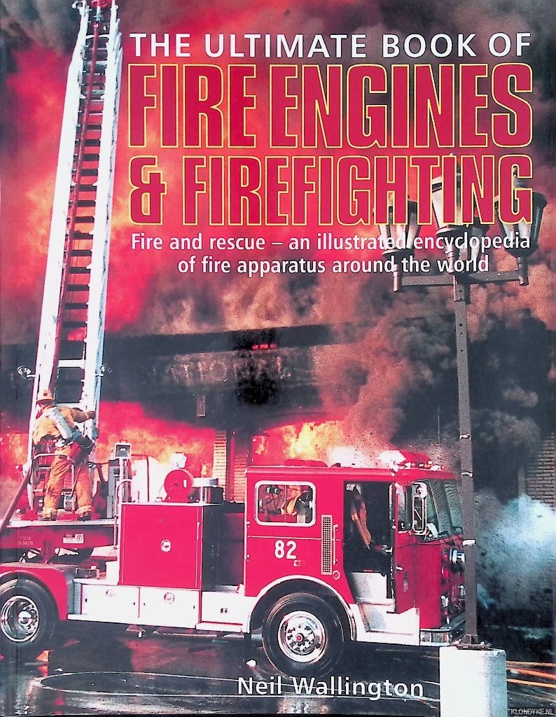 Wallington, Neil - The Ultimate Book of Fire Engines & Firefighting