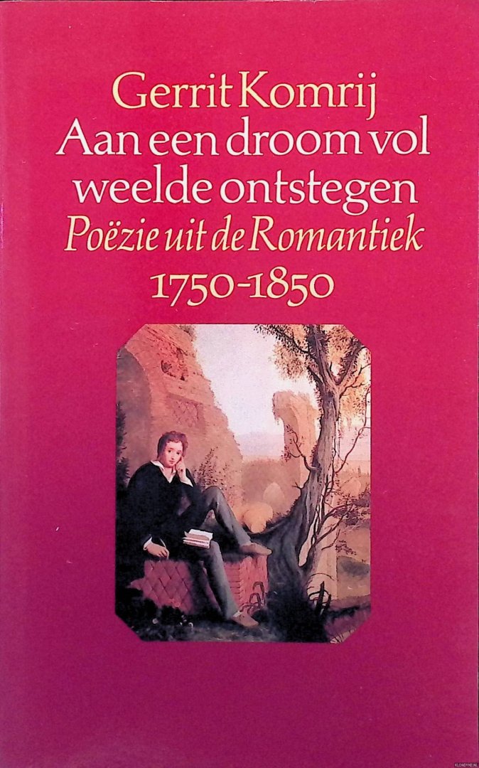 Komrij, Gerrit - Aan een droom vol weelde ontstegen: Poëzie uit de Romantiek 1750-1850