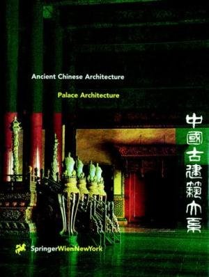 Jinghua, Ru / Hualiang, Peng - Ancient Chinese Architecture. Palace Architecture