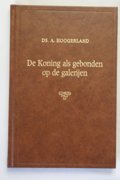 Hoogerland A. - De Koning als gebonden op de galerijen 7 preken
