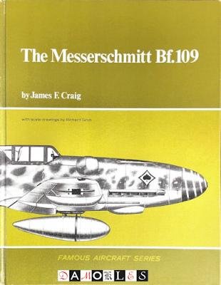 James F. Craig, Richard Groh - The Messerschmitt Bf.109. Famous Aircraft Series