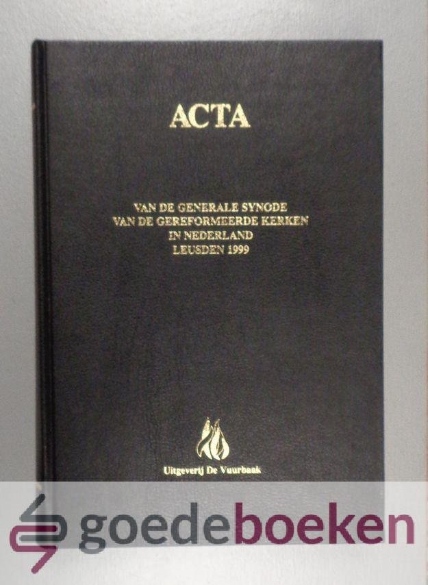 , - Acta van de Generale Synode van Emmen van de Gereformeerde Kerken in Nederland, Leusden 1999