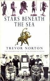 NORTON, TREVOR - Stars beneath the sea.  The extraordinary lives of the pioneers of diving