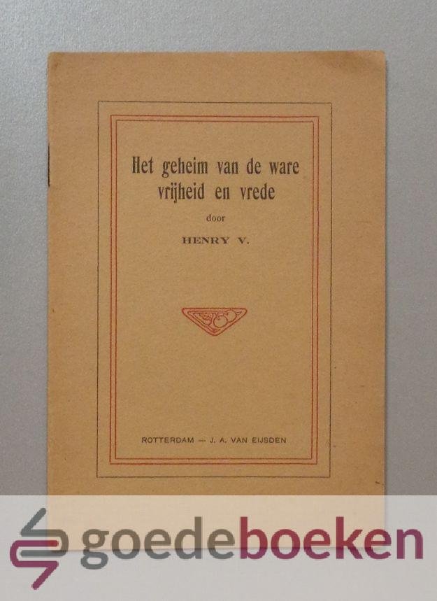 V., Henry - Het geheim van de ware vrede en vrijheid