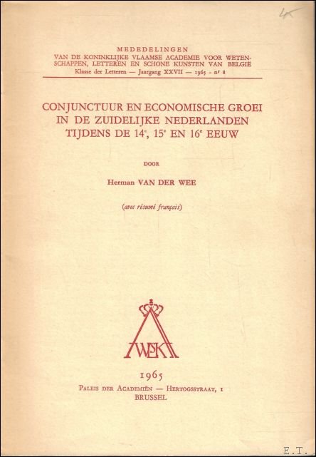 VAN DER WEE, HERMAN. - CONJUNCTUUR EN ECONOMISCHE GROEI IN DE ZUIDELIJKE NEDERLANDEN TIJDENS DE 14de, 15de EN 16de EEUW.