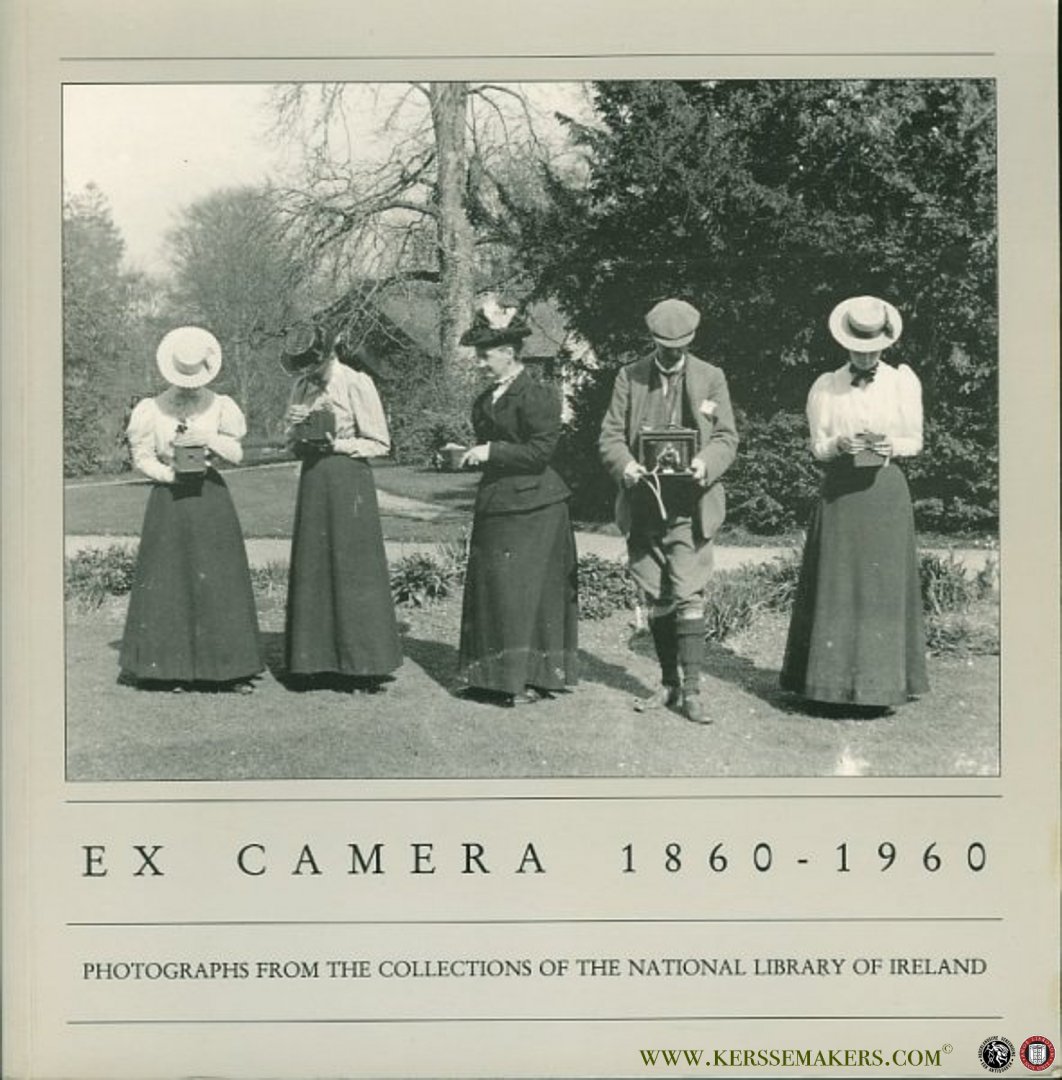 KISSANE, Noel (compiled and edited by) - Ex Camera, 1860-1960. Photographs from the Collections of the National Library of Ireland.