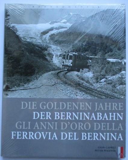 Gion Caprez, Peter Pfeiffer - Die goldenen Jahre der Berninabahn (Italian and German)
